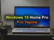 Windows 10 Home Pro yapma